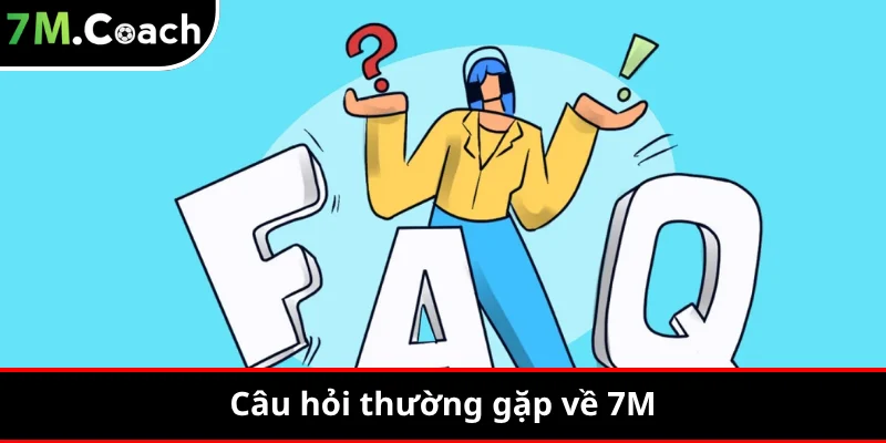 Câu hỏi thường gặp về 7M