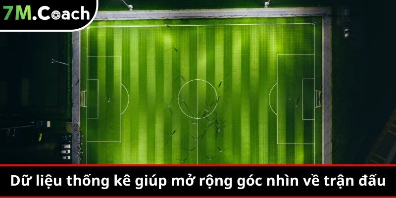 Dữ liệu thống kê giúp mở rộng góc nhìn về trận đấu